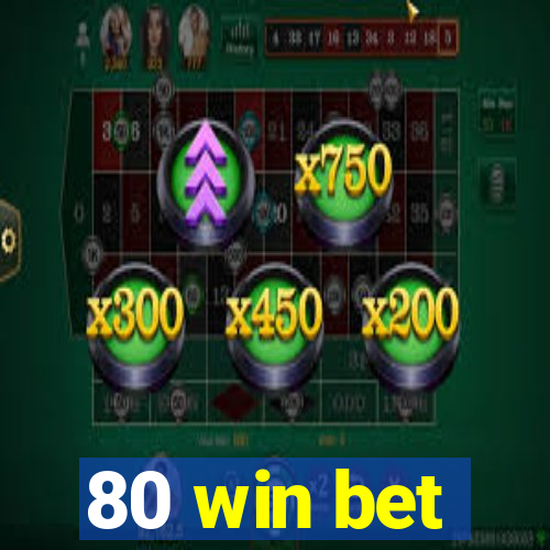 80 win bet